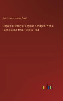 Hardcover Lingard's History of England Abridged. With a Continuation, from 1688 to 1854 Book