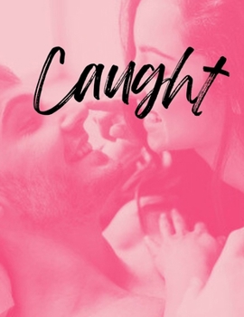 Caught: Erotica Short Stories for Women with Explicit Sex (Forbidden Daddy, Taboo Family, Age-Gap, Rough Men Menage) (Modern Adult Affairs)