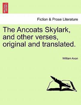 Paperback The Ancoats Skylark, and Other Verses, Original and Translated. Book