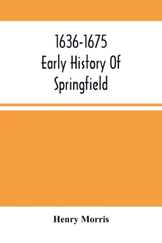 Paperback 1636-1675; Early History Of Springfield: An Address Delivered October 16, 1875, On The Two Hundredth Anniversary Of The Burning Of The Town By The Ind Book