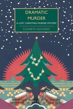 Dramatic Murder: A Lost Christmas Murder Mystery (British Library Crime Classics)