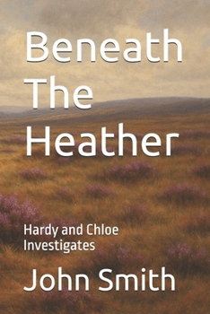 Beneath The Heather: Hardy and Chloe Investigates