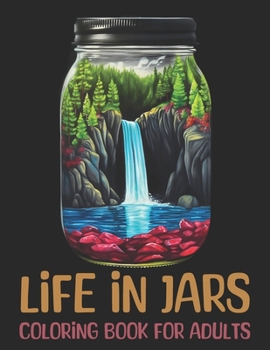 Paperback Life in Jars Coloring Book for Adults: 50 Unique Scenes Designs for Relaxation Book