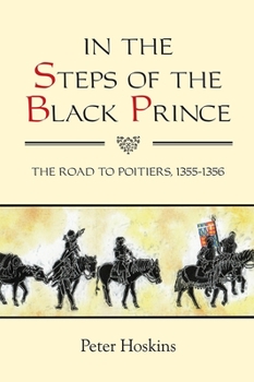 Paperback In the Steps of the Black Prince: The Road to Poitiers, 1355-1356 Book