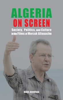 Hardcover Algeria on Screen: Society, Politics, and Culture in the Films of Merzak Allouache Book