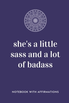 Paperback She's A Little Sass And A Lot Of Badass: Notebook with Empowering Positive Affirmations on every page for Young Girls & Women for a Life Of Purpose, R Book