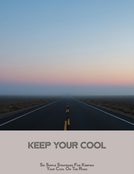 Paperback Keep Your Cool: Six Simple Strategies For Keeping Your Cool On The Road Book