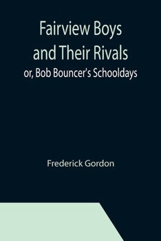 Fairview Boys and Their Rivals; or, Bob Bouncer's Schooldays - Book #3 of the Fairview Boys