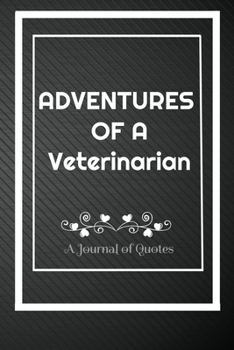 Paperback Adventures of A Veterinarian: A Journal of Quotes: Perfect Quote Journal for Veterinarian gift, 100 Pages 6*9 Inch Journal, Best gift for Veterinari Book