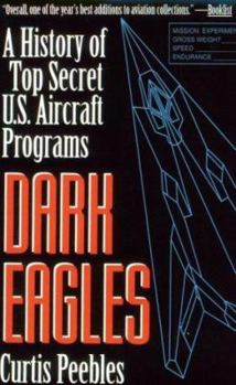 Paperback Dark Eagles: A History of Top Secret U.S. Aircraft Programs Book