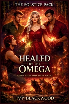 Healed by the Omega: A Sweet Reverse Harem Shifter Romance (The Solstice Pack Book 3)