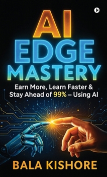 Hardcover AI Edge Mastery: Earn More, Learn Faster & Stay Ahead of 99% - Using AI Book