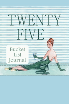 Paperback Twenty Five Bucket List Journal: 100 Bucket List Guided Journal Gift For 25th Birthday For Teen Girls Turning 25 Years Old Book