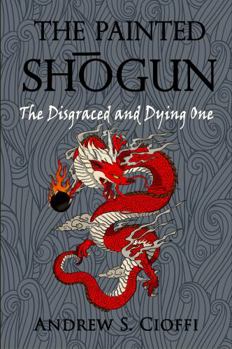 Paperback The Disgraced And Dying One (The Painted Shogun) Book