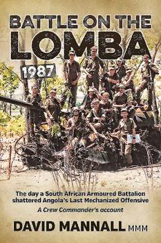 Paperback Battle on the Lomba 1987: The Day a South African Armoured Battalion Shattered Angola's Last Mechanized Offensive - A Crew Commander's Account Book