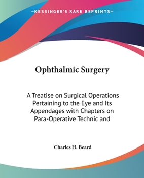 Ophthalmic Surgery; a Treatise On Surgical Operations Pertaining to the Eye and Its Appendages: With Chapters On Para-Operative Technic and Management of Instruments