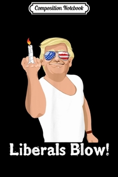 Composition Notebook: Liberals Blow Funny Anti Socialism Sucks Trump GOP Rally Journal/Notebook Blank Lined Ruled 6x9 100 Pages