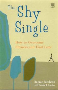 Hardcover The Shy Single: How to Overcome Shyness and Find Love Book