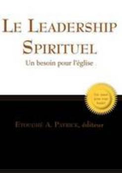 Paperback Le leadership Spirituel: Un besoin pour l'église (French Edition) [French] Book