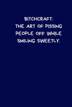 Paperback Bitchcraft: The Art of Pissing People Off While Smiling Sweetly: Lined A5 Notebook (6"x9") Blue Medium Size Funny Present Alternat Book