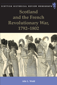 Scotland and the French Revolutionary War, 1792-1802 - Book  of the Kingdom of the Scottish Historical review Monographs