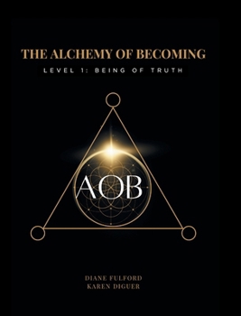 The Alchemy of Becoming: Level 1: Being of Truth