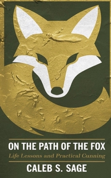 On the Path of the Fox: Life Lessons and Practical Cunning
