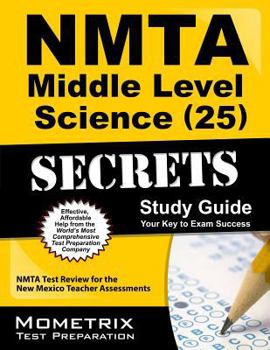 Paperback NMTA Middle Level Science (25) Secrets Study Guide: NMTA Test Review for the New Mexico Teacher Assessments (Mometrix Secrets Study Guides) Book