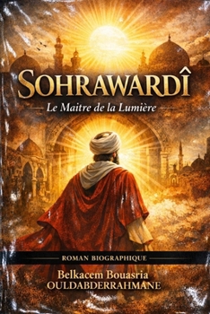SOHRAWARDÎ: Le Maître de la Lumière (LES MAITRES SOUFIS) (French Edition)