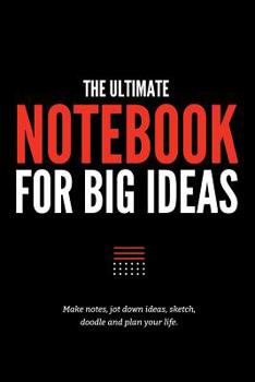 Paperback The Ultimate Notebook for Big Ideas: Make Notes, Jot Down Ideas, Sketch, Doodle and Plan Your Life Book