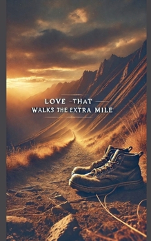 Love That Walks The Extra Mile (A Life of Service)