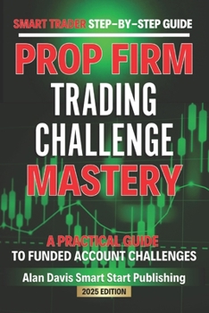 Paperback SMART Trader Step-by-Step Guide Funded Account Trading Challenges: A Practical Guide to Prop Firm Challenges Book