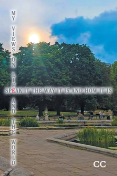 Paperback My Views On Life And The World: Speak It The Way It Is And How It Is Book