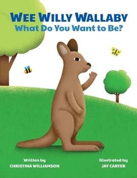 Hardcover Wee Willy Wallaby: What Do You Want to Be? Book