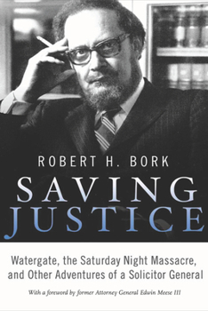 Hardcover Saving Justice: Watergate, the Saturday Night Massacre, and Other Adventures of a Solicitor General Book