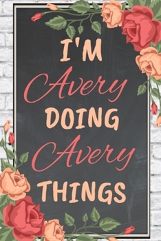 Paperback I'm Avery Doing Avery Things personalized name notebook for girls and women: Personalized Name Journal Writing Notebook For Girls, women, girlfriend, Book