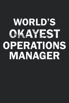 World's Okayest Operations Manager: Funny gag gift for sarcastic snarky Operations Manager - Blank Lined Notebook