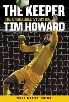 Paperback The Keeper: The Unguarded Story of Tim Howard Young Readers' Edition Book