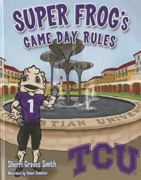 Super Frog's Game Day Rules: Tcu - Book  of the Collegiate Game Day Rules