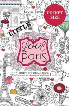 Paperback Little Love Paris Adult Coloring Book: Pocket Edition Creative Art Therapy for Mindfulness Book