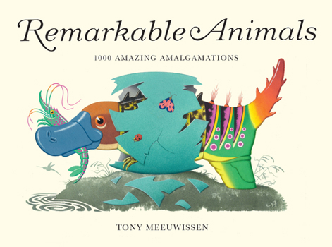 Hardcover Remarkable Animals: 1000 Amazing Amalgamations Book