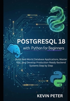 Paperback PostgreSQL 18 with Python for Beginners: Build Real-World Database Applications, Master SQL, and Develop Production-Ready Backend Systems Step by Step Book