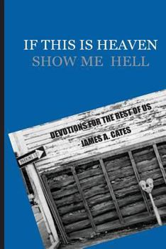 Paperback If This Is Heaven, Show Me Hell: Devotions for the Rest of Us Book