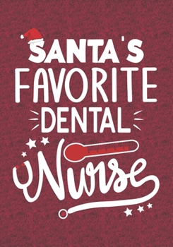 Santa's Favorite Dental Nurse: Blank Lined Journal Notebooks Christmas Nurse Gift Dental Nursing Student and Nurse Graduation,Dental Nurse life Xmas Gift For Favorite Nurse