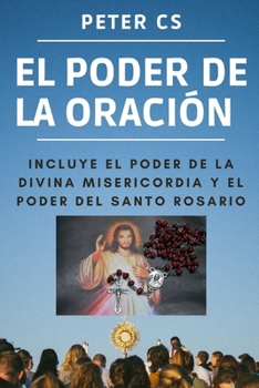 Paperback El Poder de la Oración: Incluye El Poder de la Divina Misericordia Y El Poder del Santo Rosario [Spanish] Book