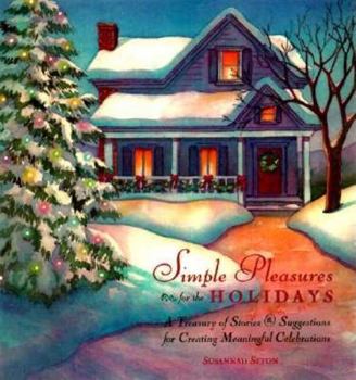 Hardcover Simple Pleasures for the Holidays: A Treasury of Stories and Suggestions for Creating Meaningful Celebrations Book