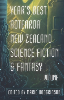 Paperback Year's Best Aotearoa New Zealand Science Fiction and Fantasy: Volume I Book