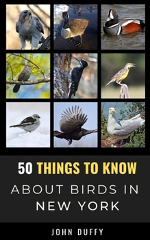 Paperback 50 Things to Know About Birds in New York: Encountering Beautiful Species Around the Empire State Book