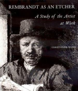 Hardcover Rembrandt as an Etcher: A Study of the Artist at Work, Second Edition Book