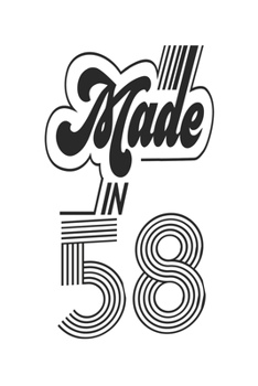 Made in 58 Notebook Birthday Celebration Gift Authentic Made In 1958 Birth Anniversary: Lined Notebook / Journal Gift, 120 Pages, 6x9, Soft Cover, ... For Women, Men, Boys, Girls ,Boss, Coworkers